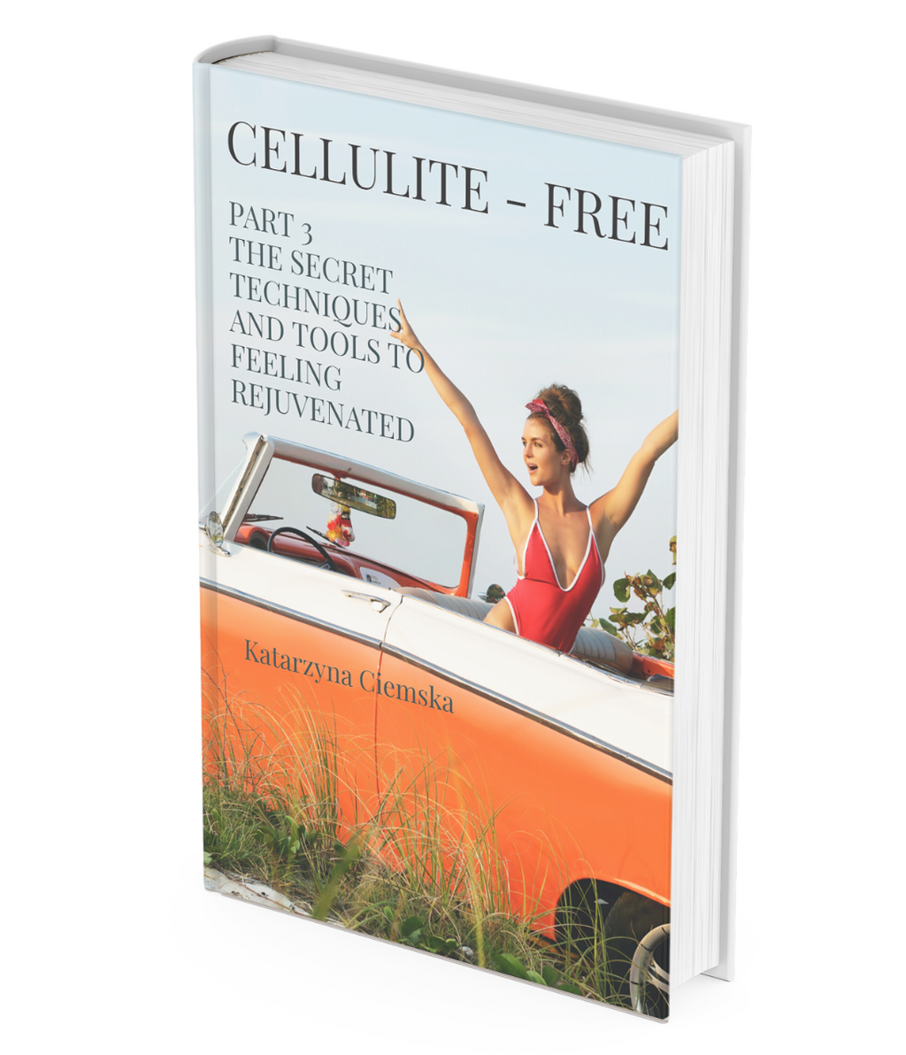 CELLULITE - FREE: PART 3 - THE SECRET TECHNIQUES AND TOOLS TO FEELING REJUVENATED